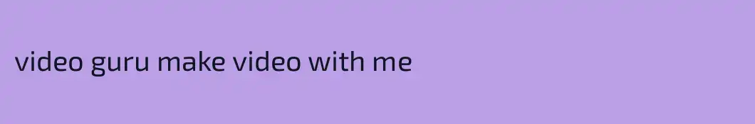 video guru make video with me